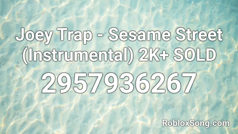 Joey Trap Sesame Street Instrumental K Sold Roblox Id Roblox
