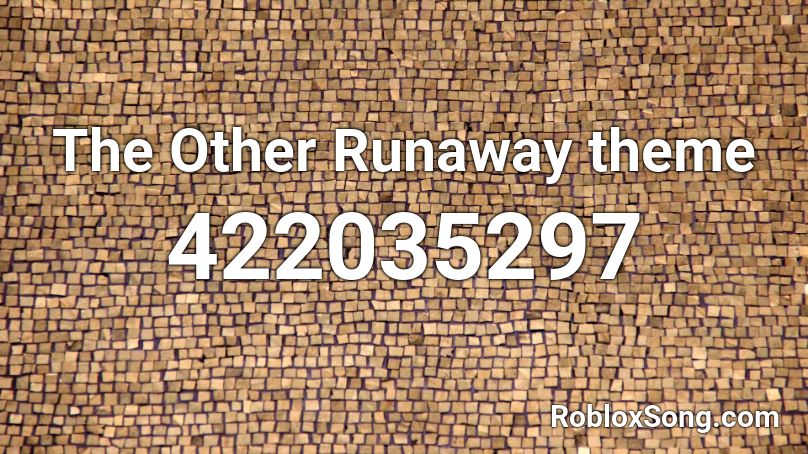 The Other Runaway Theme Roblox Id Roblox Music Codes