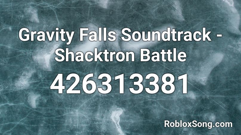 Gravity Falls Soundtrack Shacktron Battle Roblox ID Roblox Music Codes