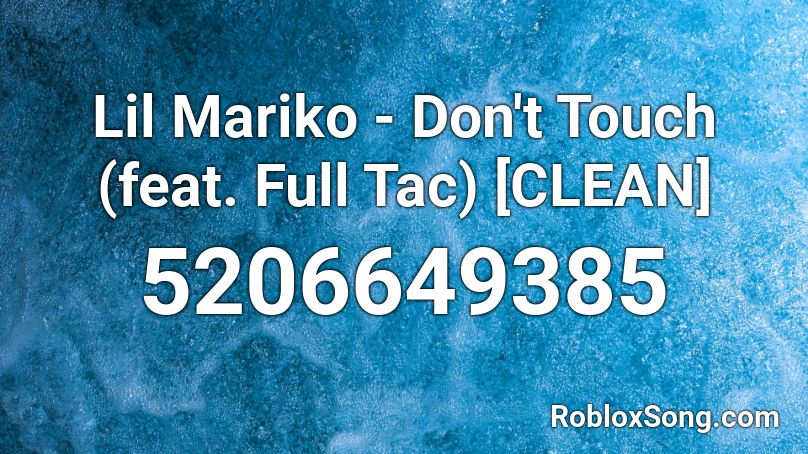 Lil Mariko Don T Touch Feat Full Tac CLEAN Roblox ID Roblox Music Codes