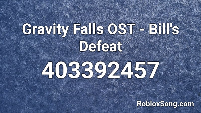 Gravity Falls OST Bill S Defeat Roblox ID Roblox Music Codes