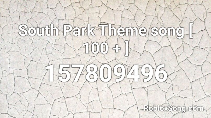 South Park Theme Song 100 Roblox ID Roblox Music Codes