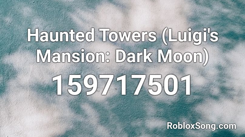 Haunted Towers Luigi S Mansion Dark Moon Roblox ID Roblox Music Codes