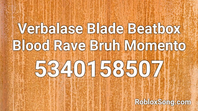 Verbalase Blade Beatbox Blood Rave Bruh Momento Roblox Id Roblox