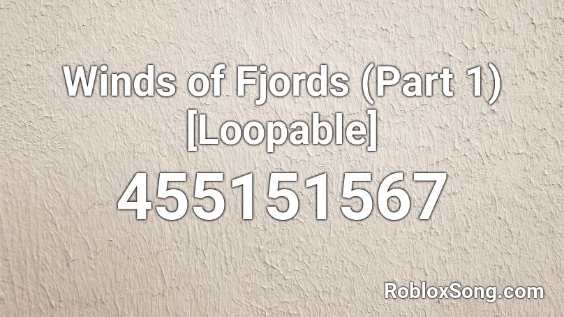 Winds Of Fjords Part 1 Loopable Roblox ID Roblox Music Codes