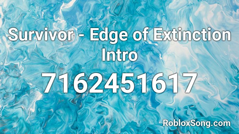 Survivor Edge Of Extinction Intro Roblox ID Roblox Music Codes