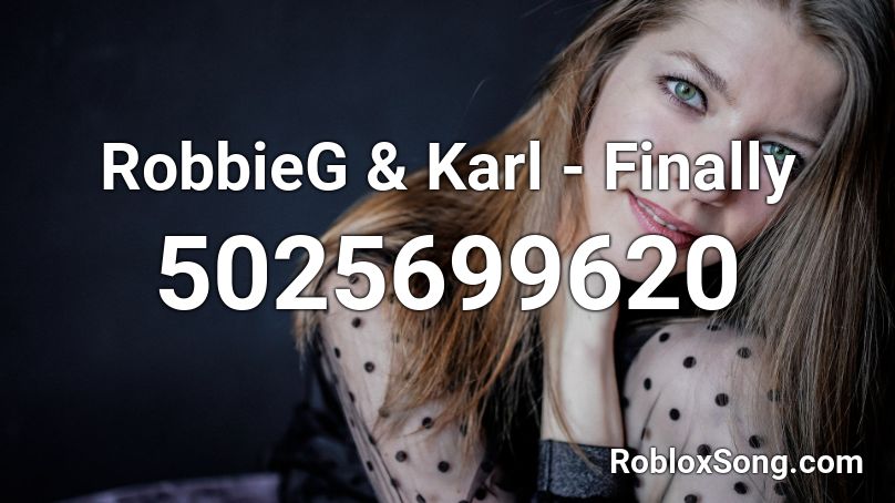 RobbieG Karl Finally Roblox ID Roblox Music Codes