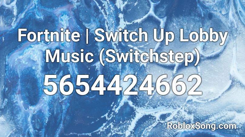 Fortnite Switch Up Lobby Music Switchstep Roblox ID Roblox Music