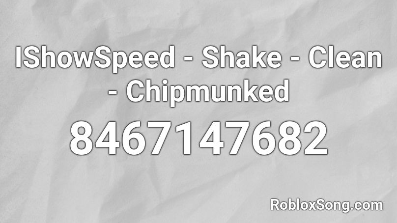 Ishowspeed Shake Clean Chipmunked Roblox Id Roblox Music Codes