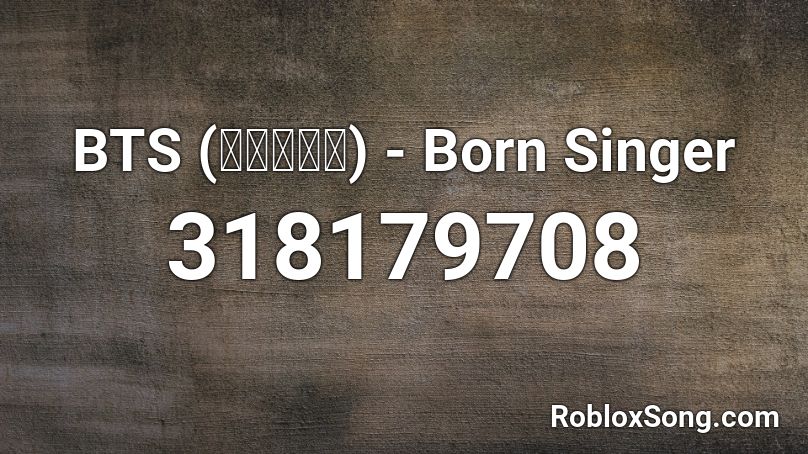 Bts Born Singer Roblox Id Roblox Music Codes