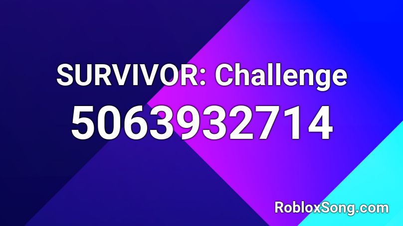 SURVIVOR Challenge Roblox ID Roblox Music Codes