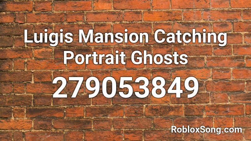 Luigis Mansion Catching Portrait Ghosts Roblox ID Roblox Music Codes