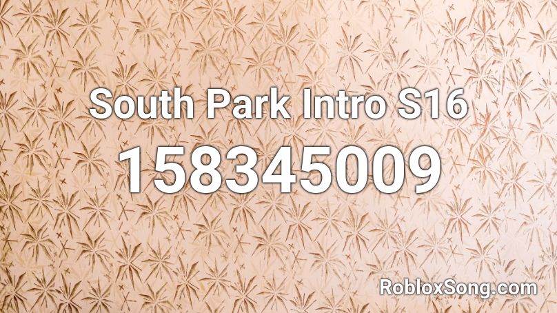 South Park Intro S16 Roblox ID Roblox Music Codes