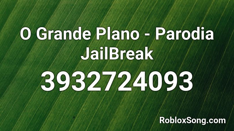 O Grande Plano Parodia JailBreak Roblox ID Roblox Music Codes