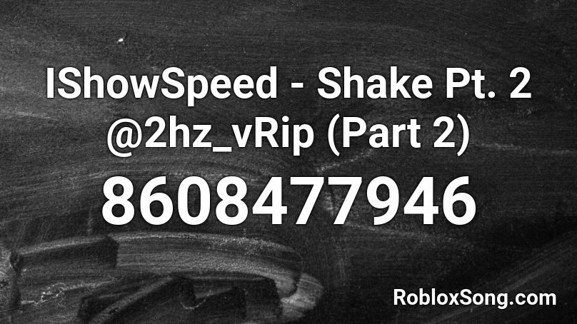 Ishowspeed Shake Pt Hz Vrip Part Roblox Id Roblox Music Codes