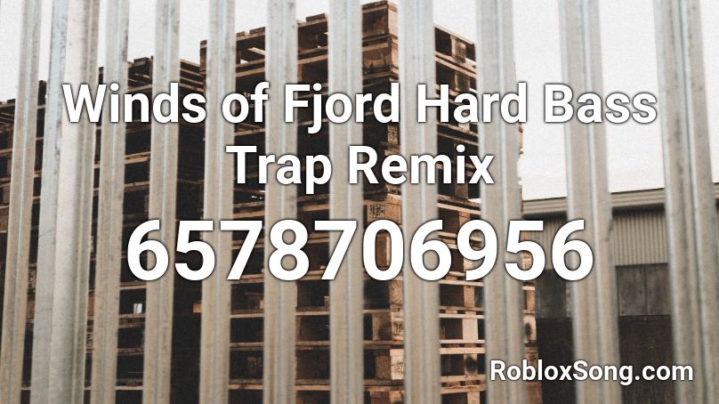 Winds Of Fjord Hard Bass Trap Remix Roblox ID Roblox Music Codes