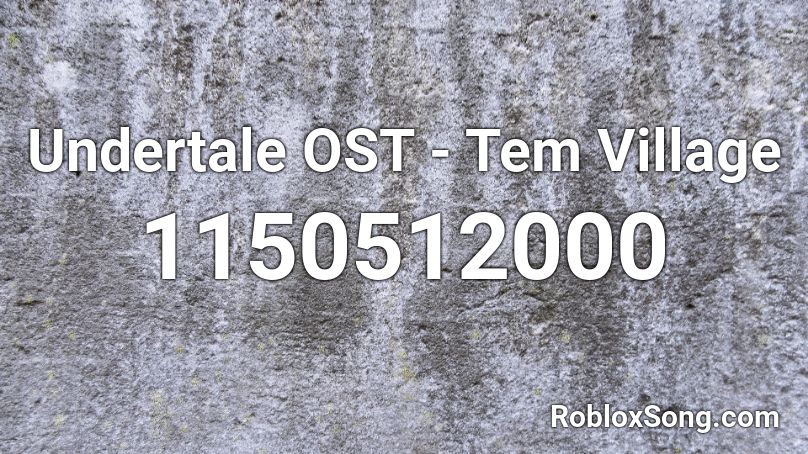 Undertale OST - Tem Village Roblox ID