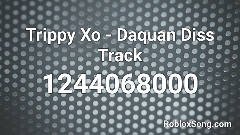 Trippy Xo Daquan Diss Track Roblox Id Roblox Music Codes 