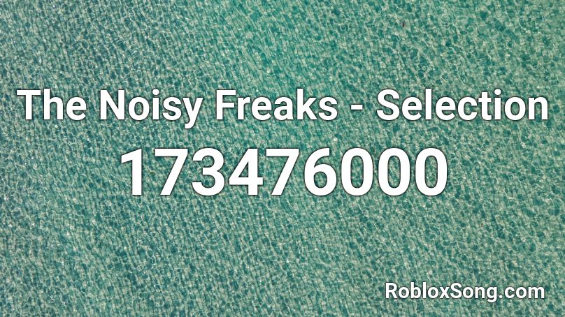 The Noisy Freaks - Selection Roblox ID