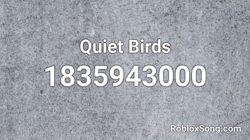 Quiet Birds Roblox ID