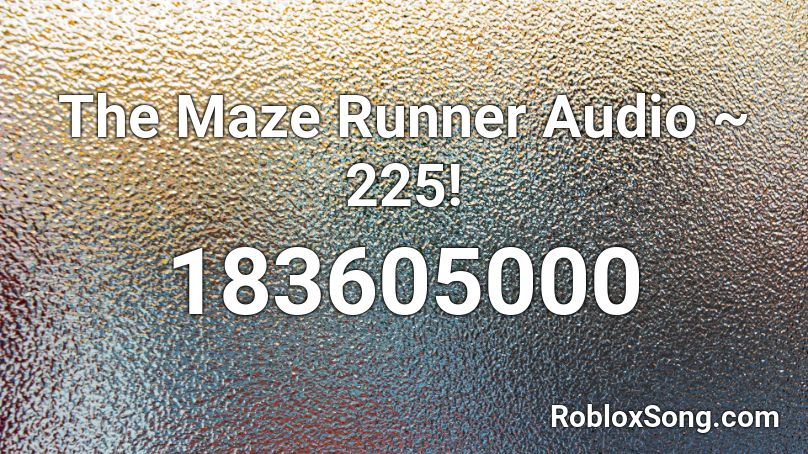 The Maze Runner Audio ~ 225! Roblox ID