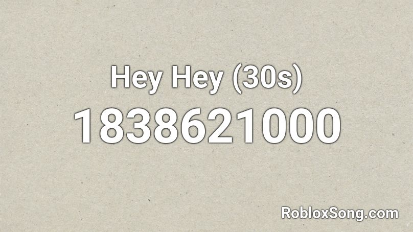 Hey Hey (30s) Roblox ID