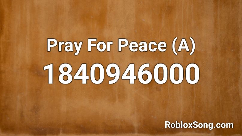 Pray For Peace (A) Roblox ID