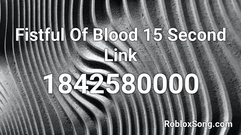 Fistful Of Blood 15 Second Link Roblox ID