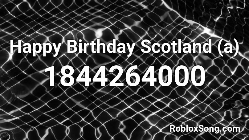 Happy Birthday Scotland (a) Roblox ID