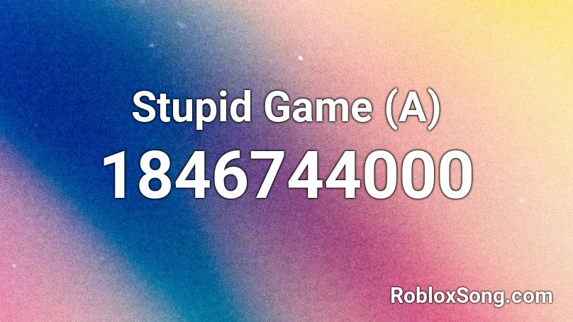 Stupid Game (A) Roblox ID