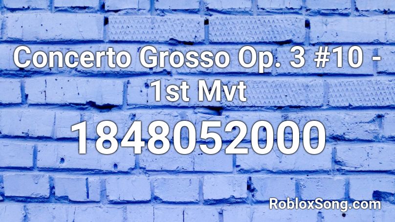 Concerto Grosso Op. 3 #10 - 1st Mvt Roblox ID