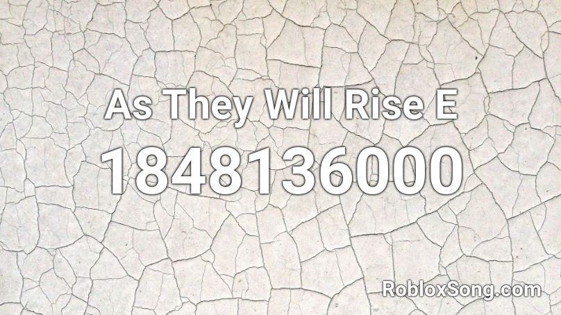 As They Will Rise  E Roblox ID