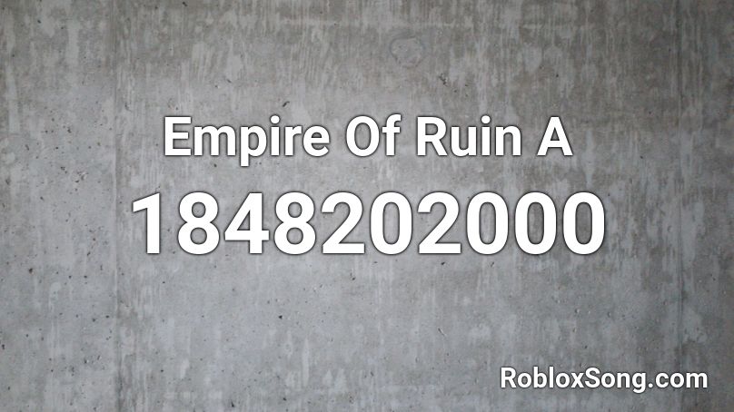 Empire Of Ruin A Roblox ID