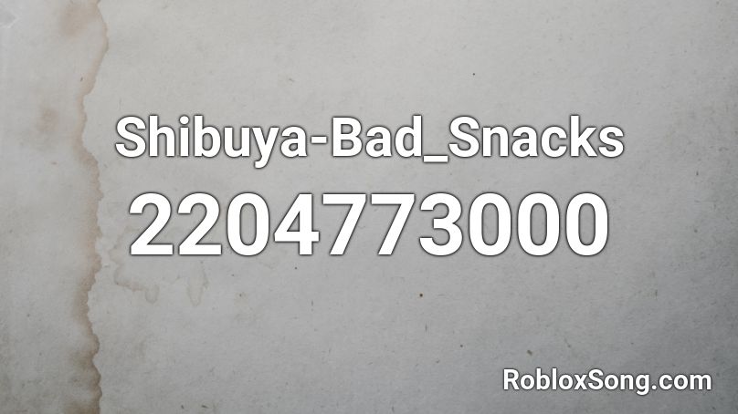 Shibuya-Bad_Snacks Roblox ID