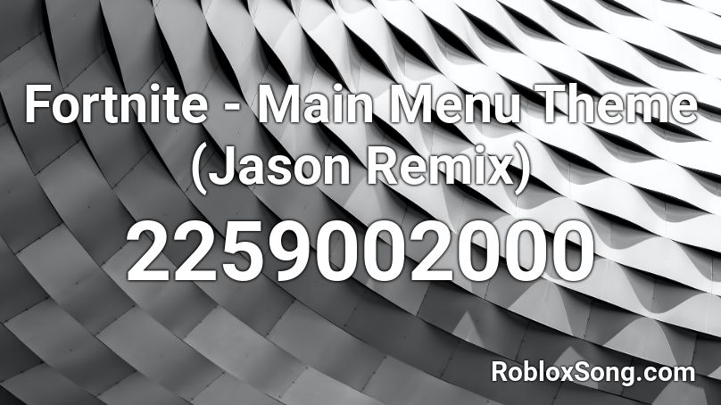 Fortnite - Main Menu Theme (Jason Remix) Roblox ID