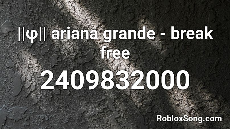 ||φ|| ariana grande - break free Roblox ID