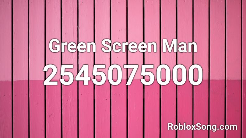Green Screen Man Roblox Id Roblox Music Codes - green screen man roblox id