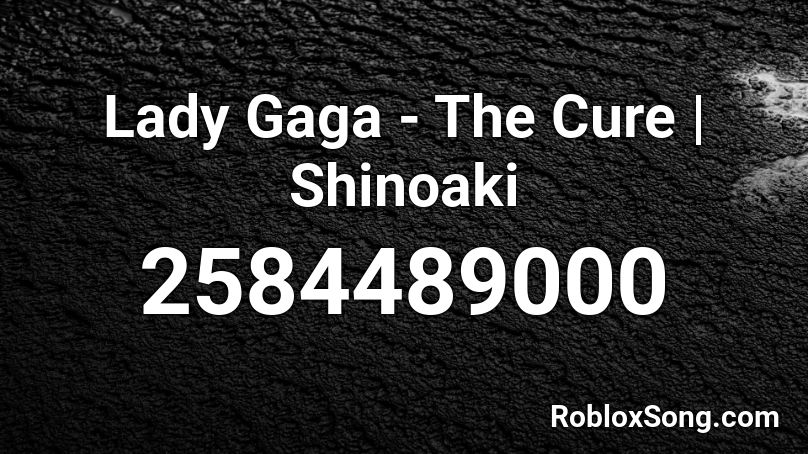 Lady Gaga - The Cure | Shinoaki Roblox ID