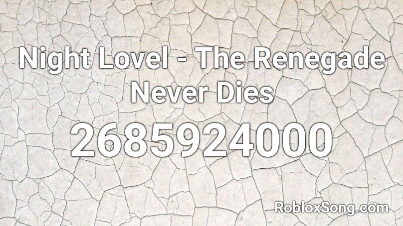 Night Lovel - The Renegade Never Dies Roblox ID