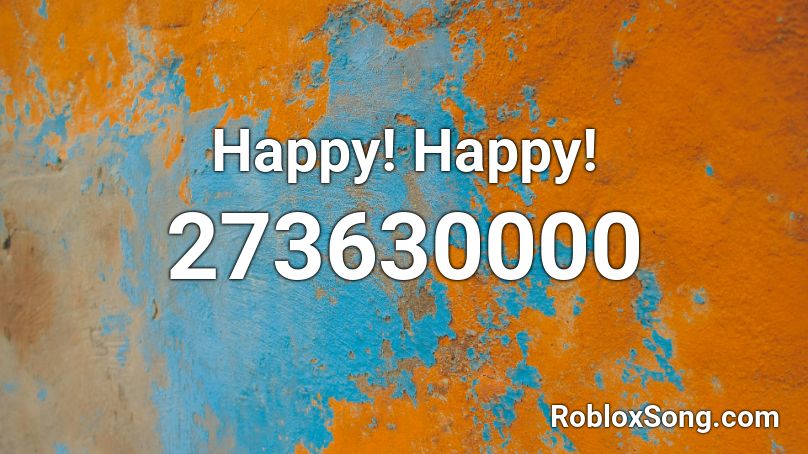 Happy! Happy! Roblox ID