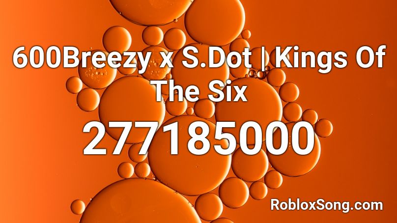 600Breezy x S.Dot | Kings Of The Six Roblox ID