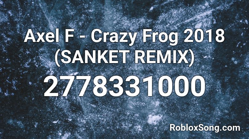 Axel F Crazy Frog 2018 Sanket Remix Roblox Id Roblox Music Codes - roblox frog song
