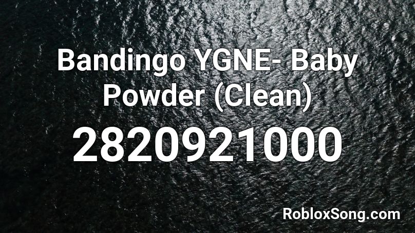 Bandingo YGNE- Baby Powder (Clean) Roblox ID