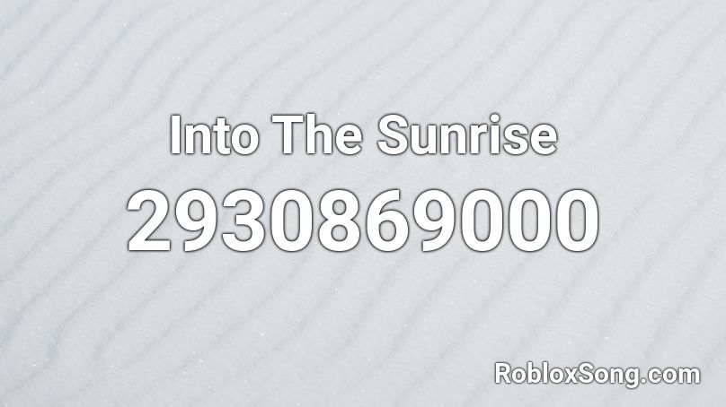 Into The Sunrise Roblox ID