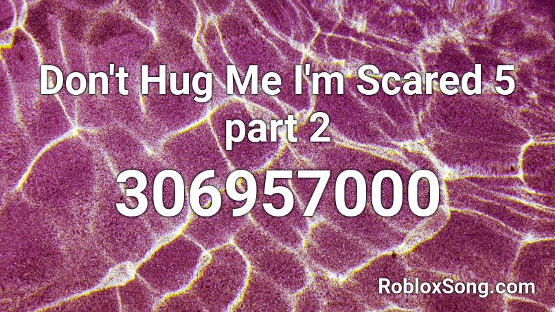 Don't Hug Me I'm Scared 5 part 2 Roblox ID