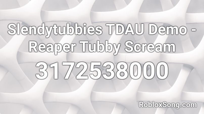 Slendytubbies TDAU Demo - Reaper Tubby Scream Roblox ID