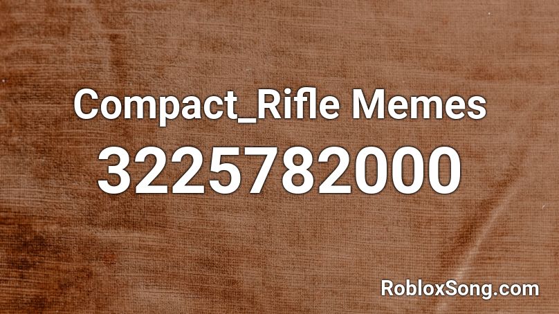 Compact_Rifle Memes Roblox ID