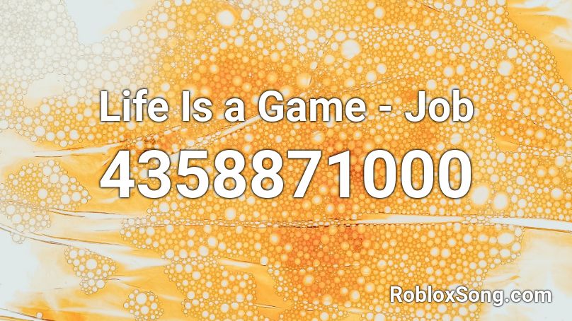 Life Is a Game - Job Roblox ID
