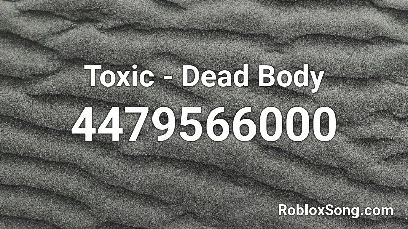 Toxic - Dead Body Roblox ID