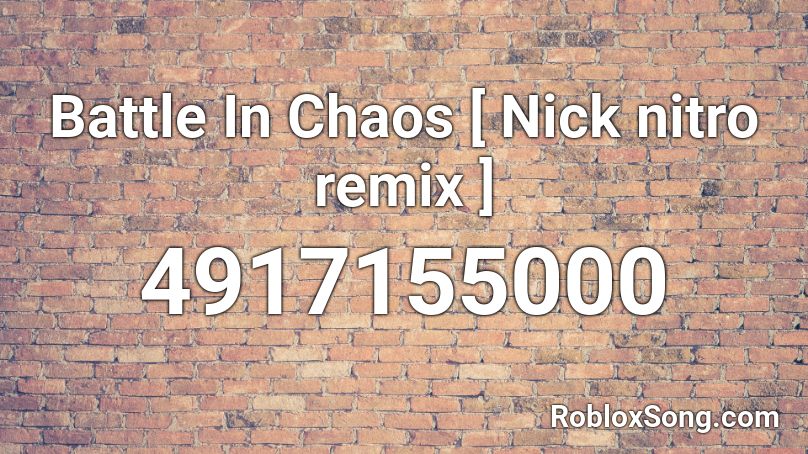 Battle In Chaos [ Nick nitro remix ] Roblox ID